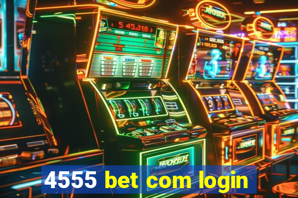 4555 bet com login